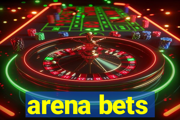 arena bets